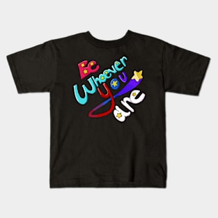 Be Whoever You Are Kids T-Shirt